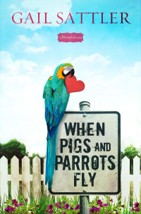 Sattler Gail — When Pigs and Parrots Fly