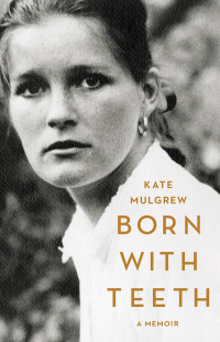 Mulgrew Kate — Born with Teeth: A Memoir