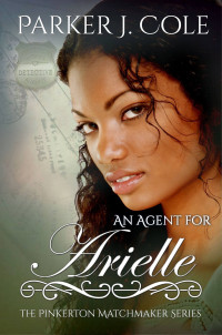 Parker J Cole — An Agent for Arielle (The Pinkerton Matchmakers Book 11)