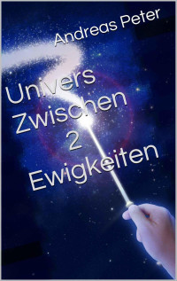 Peter Andreas — Univers - Zwischen zwei Ewigkeiten