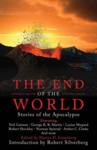Greenberg, Martin H (ed) — The End of the World: Stories of the Apocalypse