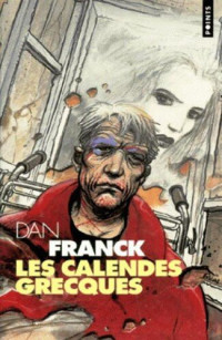 Dan Franck — Les Calendes Grecques