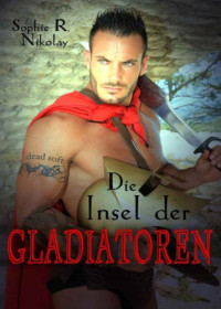 Nikolay, Sophie R — Die Insel der Gladiatoren