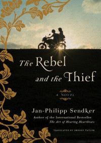 Jan-Philipp Sendker — The Rebel and the Thief
