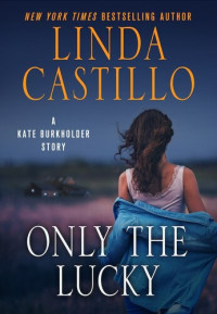 Linda Castillo — Only the Lucky: A Kate Burkholder Short Story