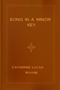 Moore, Catherine Lucile — Song in a Minor Key
