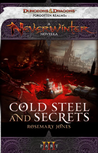Jones Rosemary — Cold Steel and Secrets: A Neverwinter Novella, Part III
