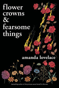 Amanda Lovelace — Flower Crowns and Fearsome Things