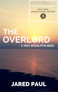 Jared Paul — The Overlord: A Post-Apocalyptic Novel