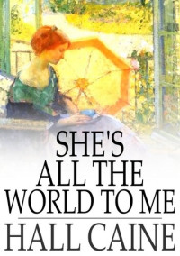 Hall Caine — She's All the World to Me