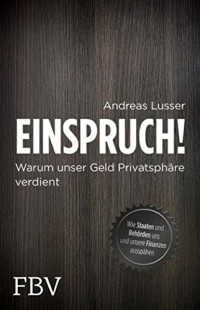 Lusser, Andreas — Einspruch! Warum unser Geld Privatsphäre verdient