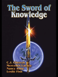 Cherryh C J; Lackey Mercedes; Asire Nancy; Fish Leslie — The Sword of Knowledge