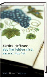Hoffmann Sandra — Was ihm fehlen wird, wenn er tot ist