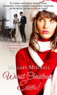 Mitchell Mallary — Worst Christmas Ever: A Sweet Romantic Comedy (Christmas Holiday Extravaganza)