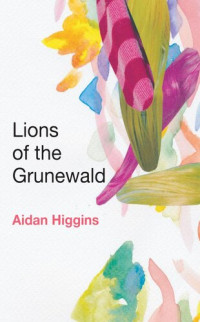 Aidan Higgins — Lions of Grunewald