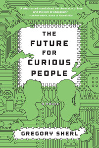 Sherl Gregory — The Future for Curious People: A Novel