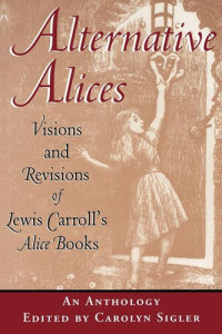 Carolyn Sigler — Alternative Alices: Visions and Revisions of Lewis Carroll's Alice Books