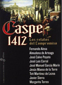 Varios Autores — Caspe 1412. Los Relatos Del Compromiso