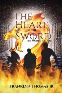 Franklyn M. Thomas Jr. — The Heart Of The Sword His World Ablaze