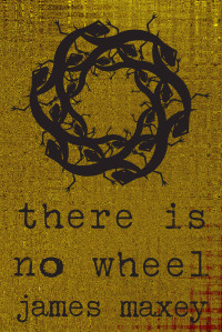 Maxey James — There is No Wheel: Stories