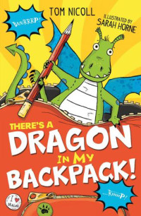 Nicoll Tom; Horne Sarah — There's a Dragon in my Backpack!