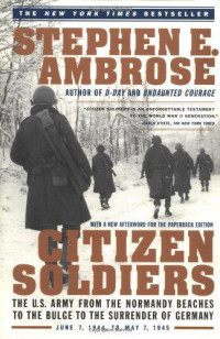 Ambrose, Stephen E — Citizen Soldiers: The U.S. Army from the Normandy Beaches to the Buldge to the Surrender of Germany Jun 7, 1994-May 7, 1945