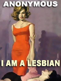 Anonymous — I Am a Lesbian