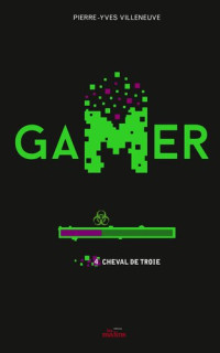 Pierre-Yves Villeneuve — Gamer 4 : Cheval de Troie