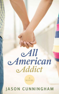 Jason Cunningham — All American Addict: A Novel