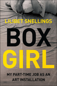 Snellings Lilibet — Box Girl: My Part-Time Job as an Art Installation