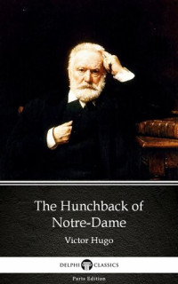 Victor Hugo — The Hunchback of Notre-Dame by Victor Hugo--Delphi Classics (Illustrated)