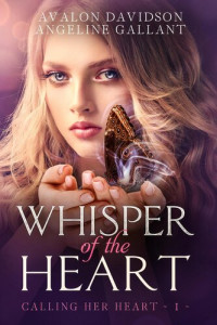 Avalon Davidson; Angeline Gallant — Whisper of the Heart: Calling Her Heart, #1