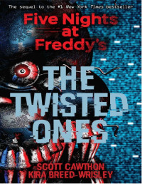 Scott Cawthon, Kira Breed-Wrisley — The Twisted Ones (Five Nights at Freddy's #2)