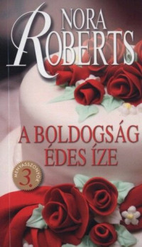 Nora Roberts — A boldogság édes íze