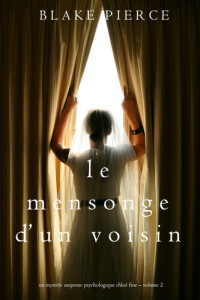 Blake Pierce — Le mensonge d'un voisin: Un mystère suspense psychologique Chloé Fine – Volume 2