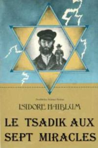 Haiblum Isidore — Le Tsadik aux sept miracles
