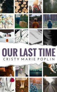 Poplin, Cristy Marie — Our Last Time: A Novel