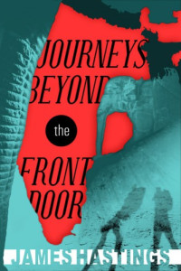 Hastings James — Journeys Beyond the Front Door