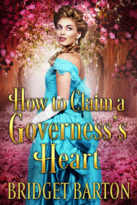 Barton Bridget — How to Claim a Governess’s Heart: A Historical Regency Romance Book