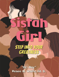 Renee N. White — Sistah Girl: Step into Your Greatness