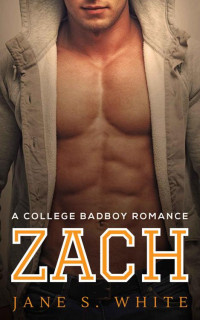 White, Jane S — Zach (A College Bad Boy Romance)