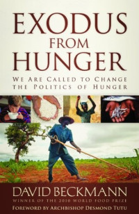 Beckmann David — Exodus From Hunger: We Are Called to Change the Politics of Hunger