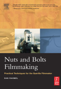 Rahmel Dan — eNuts and Bolts Filmmaking: Practical Techniques for the Guerrilla Filmmaker