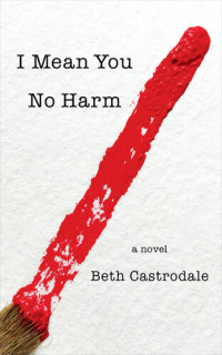 Beth Castrodale — I Mean You No Harm