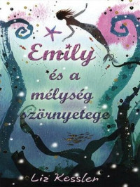 Liz Kessler — Emily és a mélység szörnyetege