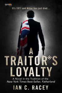 Racey, Ian C — A Traitor's Loyalty: A Novel