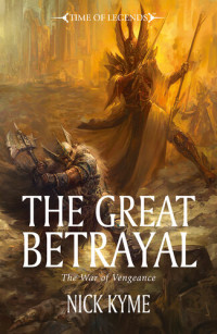 Nick Kyme — The Great Betrayal: The War of Vengeance