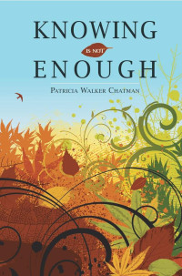 Chatman Patricia; Chatman Ann P; Chatman A; Chatman Walker — Knowing Is Not Enough