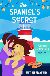 Megan Mayfair — The Spaniel's Secret (Lemon Tree Bay Mystery 2)