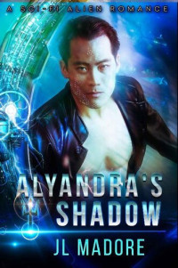 JL Madore; j l madore — Alyandra's Shadow: A Sci-Fi Alien Romance (Aliens of Atlantis Book 3)